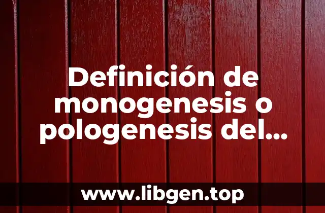 Definición de monogenesis o pologenesis del lenguaje