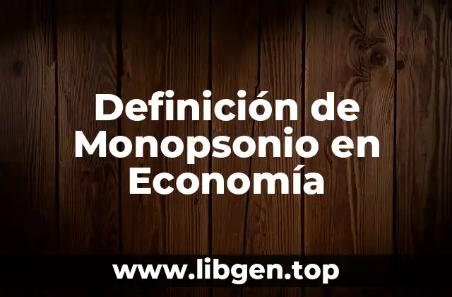 Definición de Monopsonio en Economía