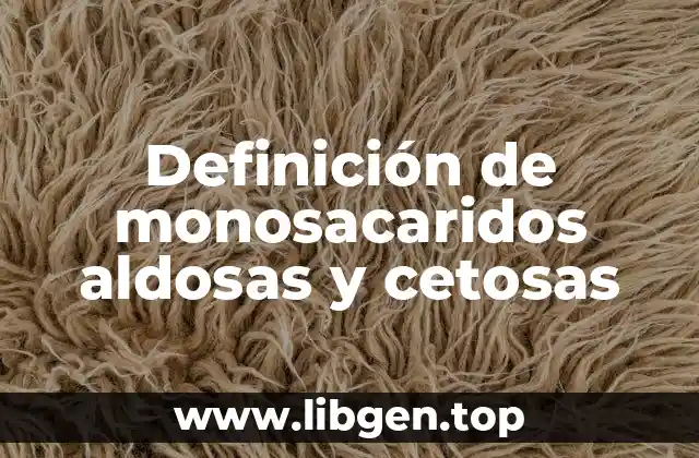 Definición de monosacaridos aldosas y cetosas