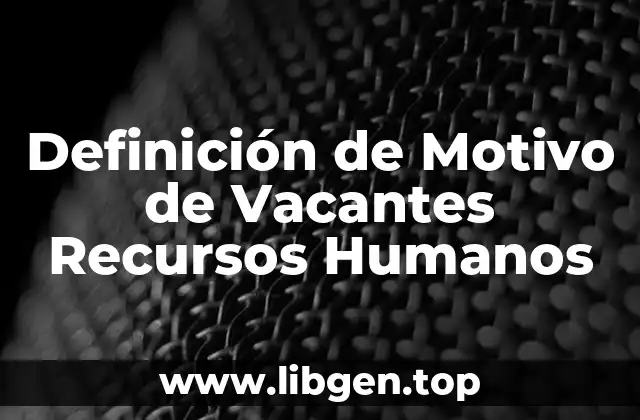 Definición Técnica de Motivo de Vacantes Recursos Humanos