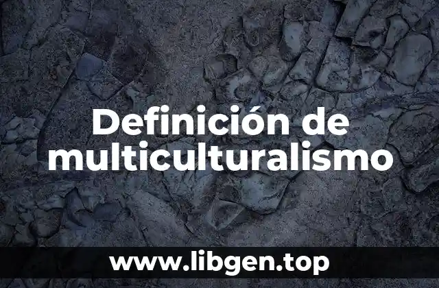 Definición técnica de multiculturalismo