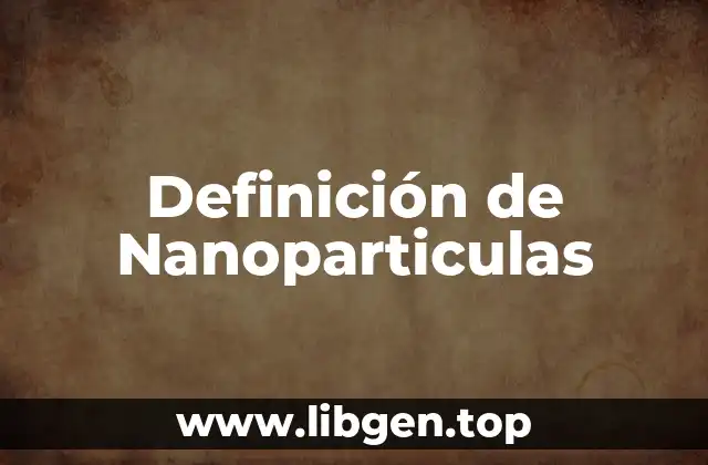 Definición de Nanoparticulas