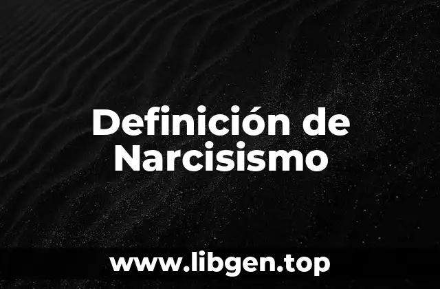 Definición tecnica de Narcisismo
