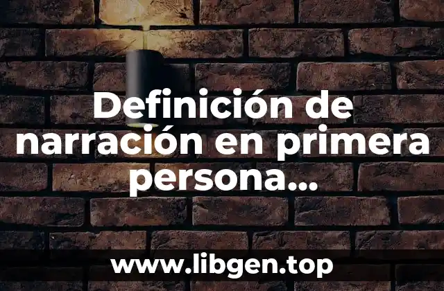 Definición de narración en primera persona protagonista