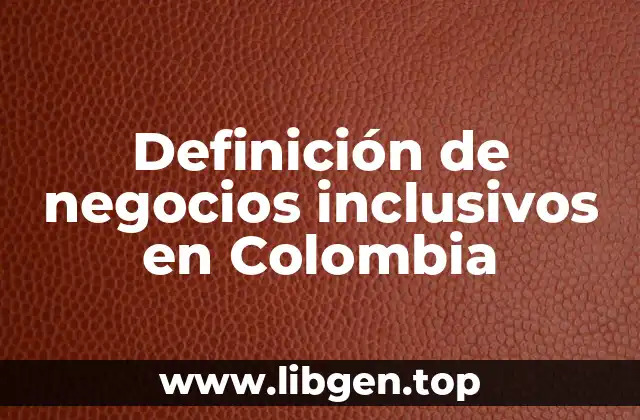 Definición de negocios inclusivos en Colombia
