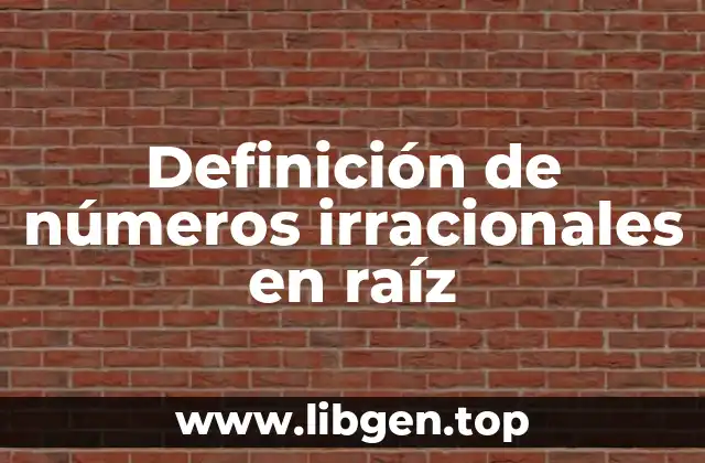 Definición de números irracionales en raíz