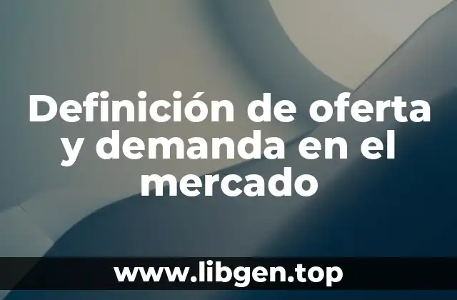Definición de oferta y demanda en el mercado