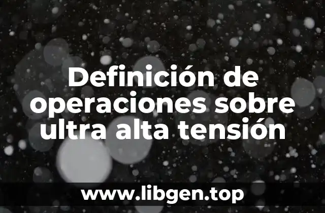 Definición de operaciones sobre ultra alta tensión