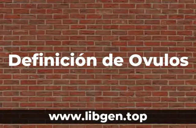 Definición de Ovulos