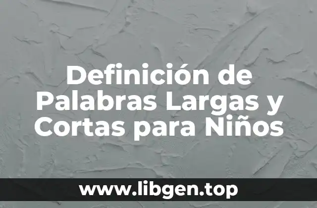 Definición de Palabras Largas y Cortas para Niños