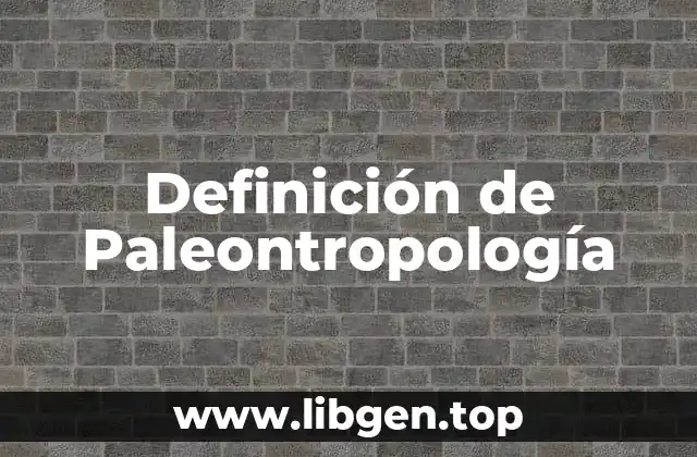 Definición de Paleontropología