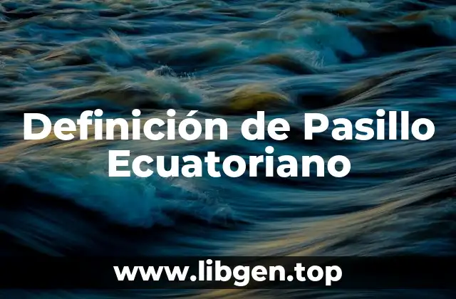 Definición de Pasillo Ecuatoriano
