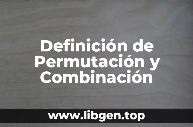 Definición de Permutación y Combinación