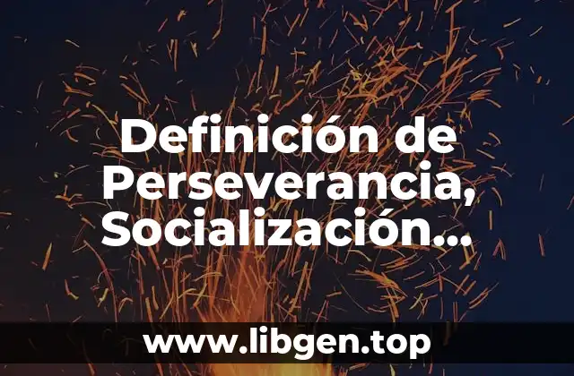Definición de Perseverancia, Socialización, Valores, Empatía, Unión y Amistad
