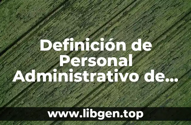Definición técnica de Personal Administrativo de una Universidad