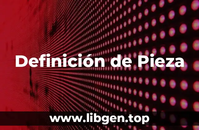 Definición de Pieza