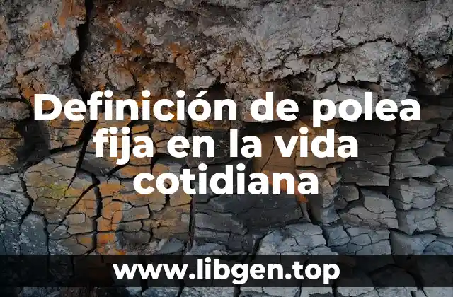 Definición de polea fija en la vida cotidiana