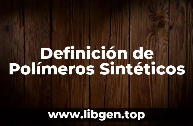 Definición de Polímeros Sintéticos