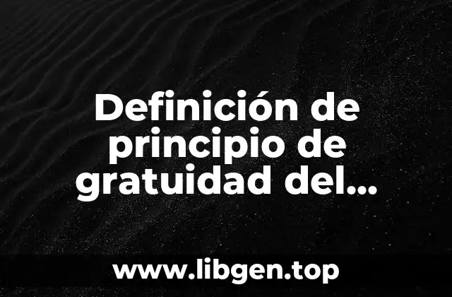 Definición de principio de gratuidad del diccionario jurídico