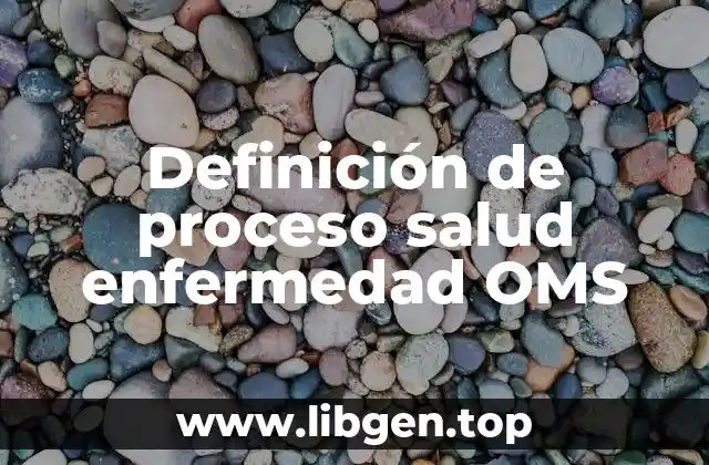 Definición de proceso salud enfermedad OMS