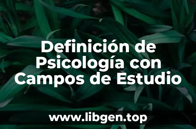 Definición de Psicología con Campos de Estudio