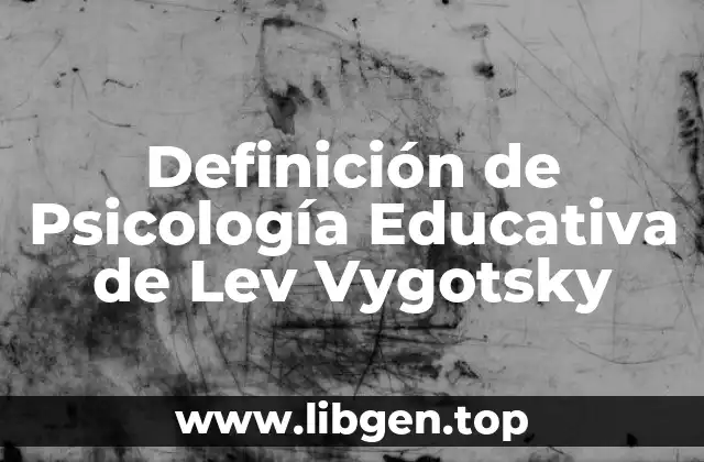 Definición de Psicología Educativa de Lev Vygotsky