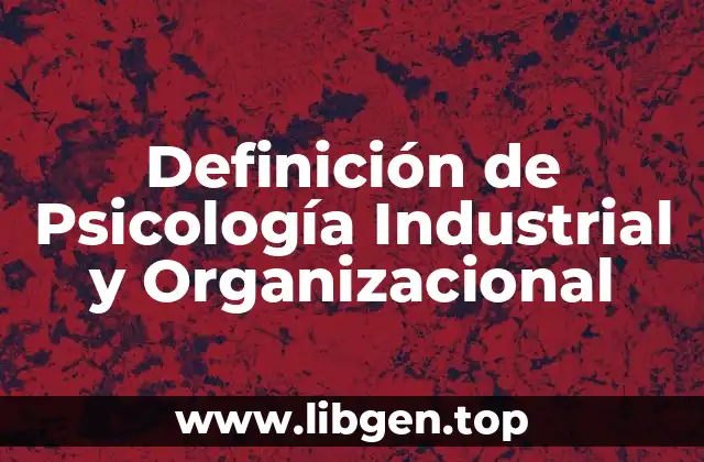 Definición de Psicología Industrial y Organizacional