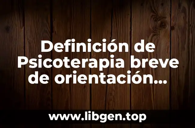 Definición de Psicoterapia breve de orientación psicoanalítica