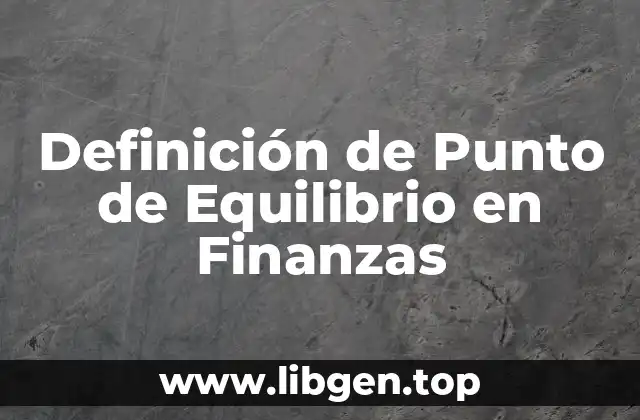 Definición técnica de Punto de Equilibrio en Finanzas