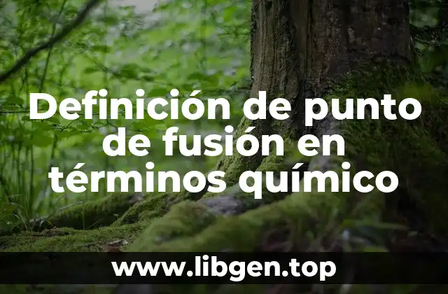 Definición de punto de fusión en términos químico