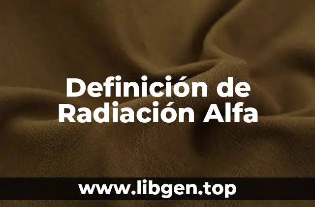 Definición de Radiación Alfa
