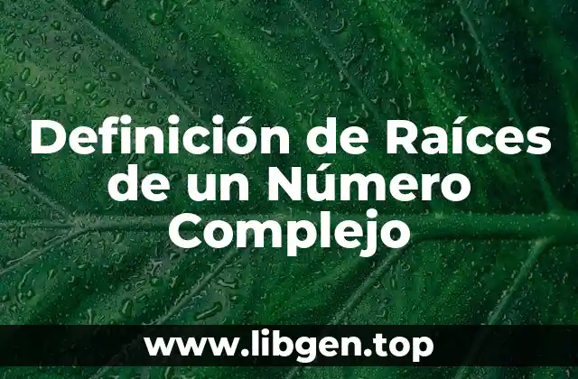 Definición de Raíces de un Número Complejo