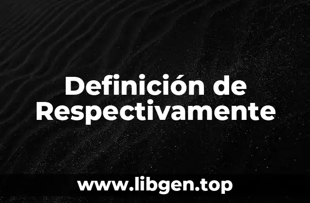 Definición de Respectivamente