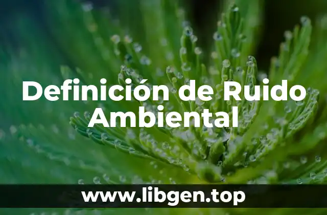 Definición de Ruido Ambiental