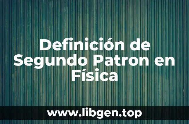 Definición de Segundo Patron en Física