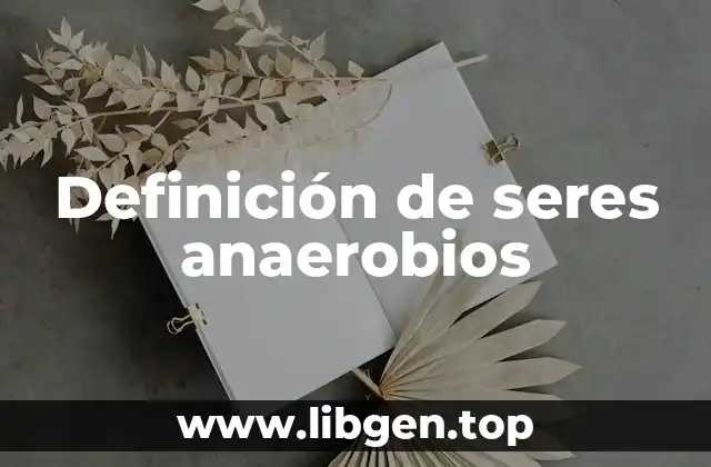 Definición de seres anaerobios
