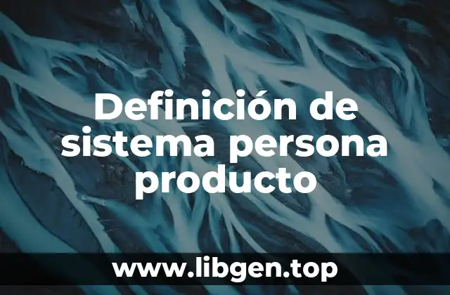 Definición de sistema persona producto