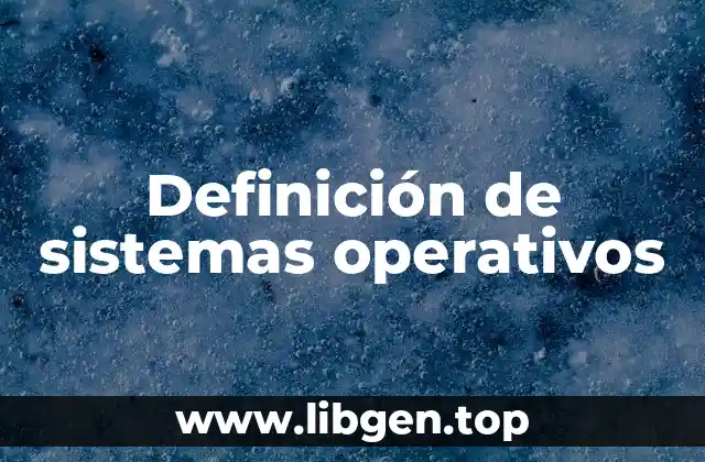 Definición de sistemas operativos
