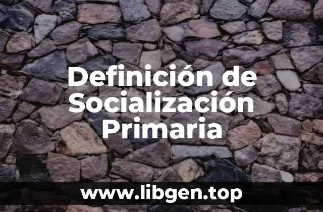 Definición de Socialización Primaria