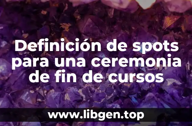 Definición de spots para una ceremonia de fin de cursos