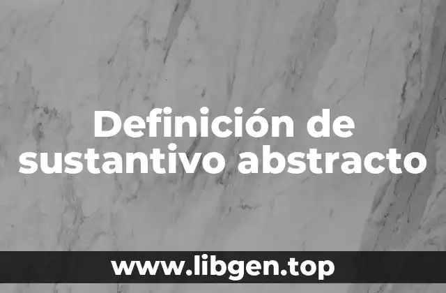 Definición de sustantivo abstracto