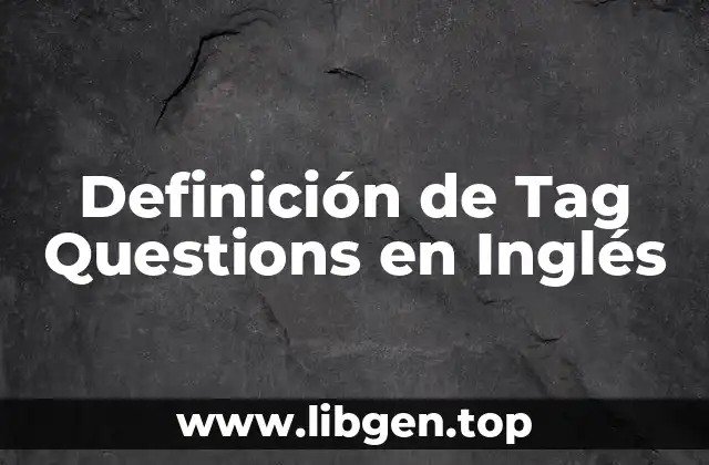 Definición de Tag Questions en Inglés