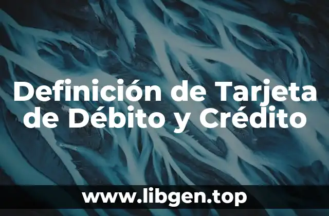 Definición de Tarjeta de Débito y Crédito