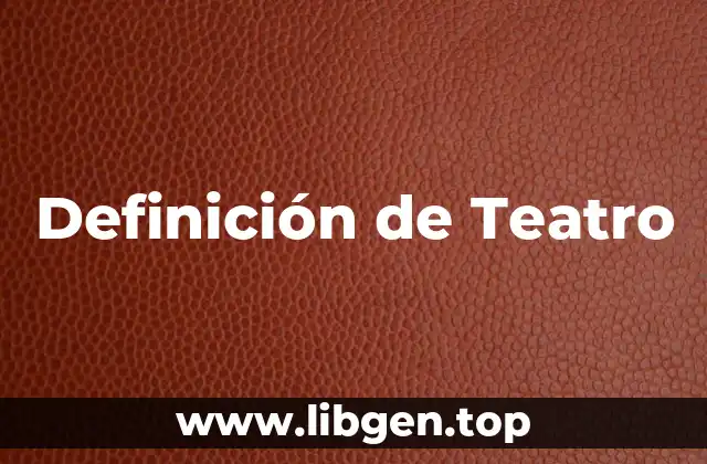 Definición técnica de Teatro
