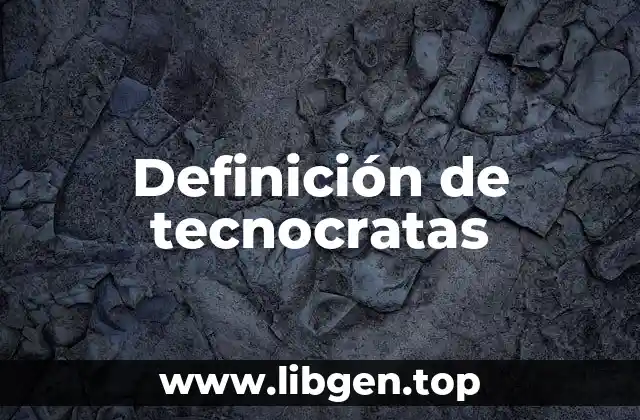 Definición de tecnocratas