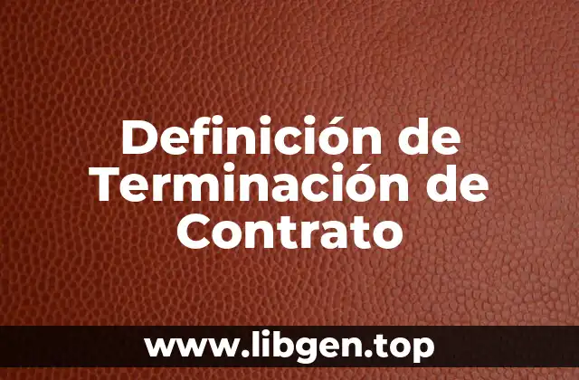 Definición de Terminación de Contrato