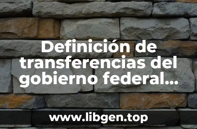 Definición de transferencias del gobierno federal para gasto corriente