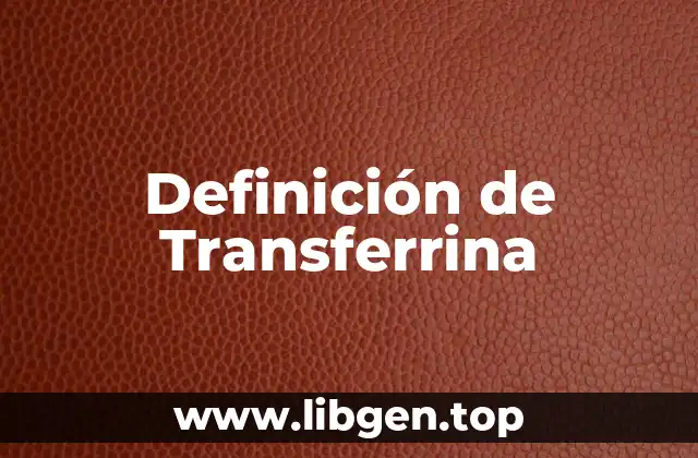 Definición técnica de transferrina