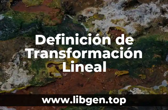 Definición Técnica de Transformación Lineal