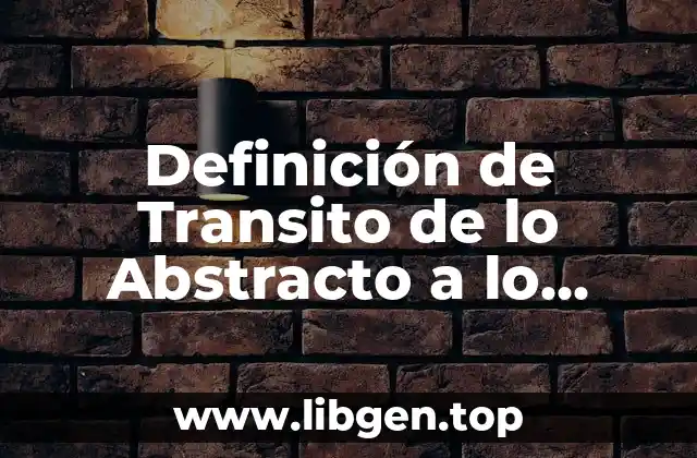 Definición de Transito de lo Abstracto a lo Concreto